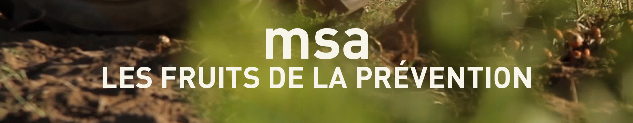 LES FRUITS DE LA PRÉVENTION / MSA